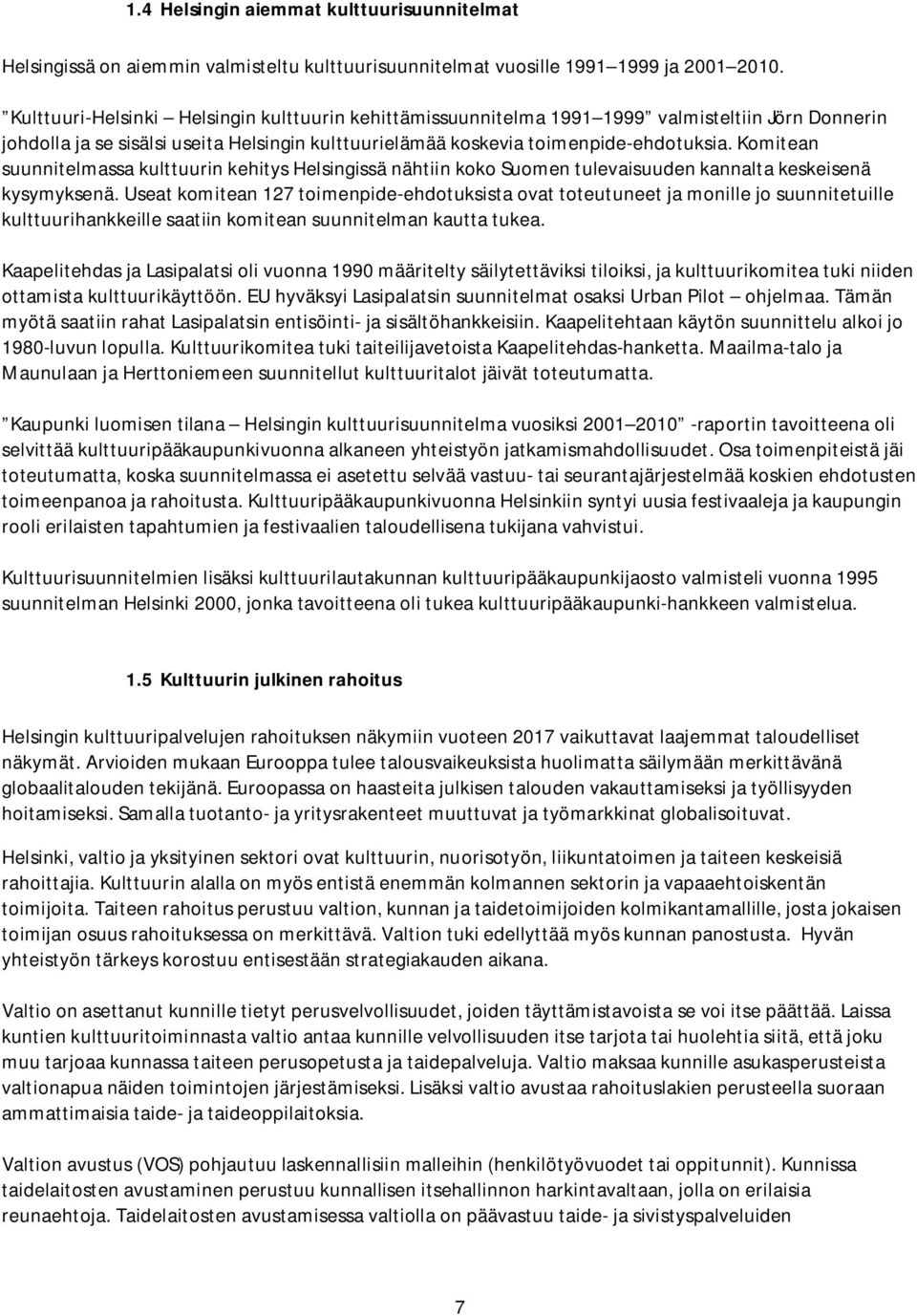 Komitean suunnitelmassa kulttuurin kehitys Helsingissä nähtiin koko Suomen tulevaisuuden kannalta keskeisenä kysymyksenä.