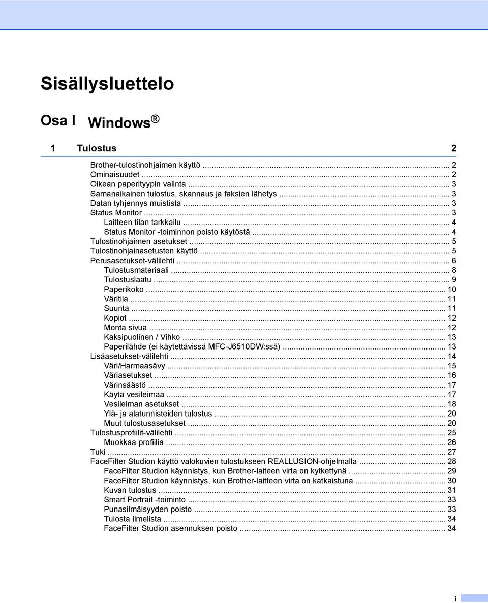 .. 5 Perusasetukset-välilehti... 6 Tulostusmateriaali... 8 Tulostuslaatu... 9 Paperikoko... 10 Väritila... 11 Suunta... 11 Kopiot... 12 Monta sivua... 12 Kaksipuolinen / Vihko.