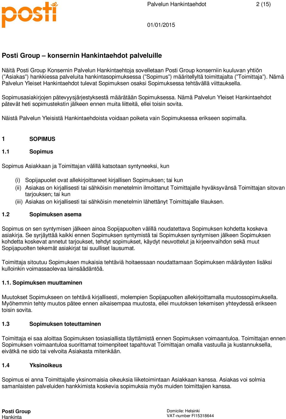 Sopimusasiakirjojen pätevyysjärjestyksestä määrätään Sopimuksessa. Nämä Palvelun Yleiset ehdot pätevät heti sopimustekstin jälkeen ennen muita liitteitä, ellei toisin sovita.