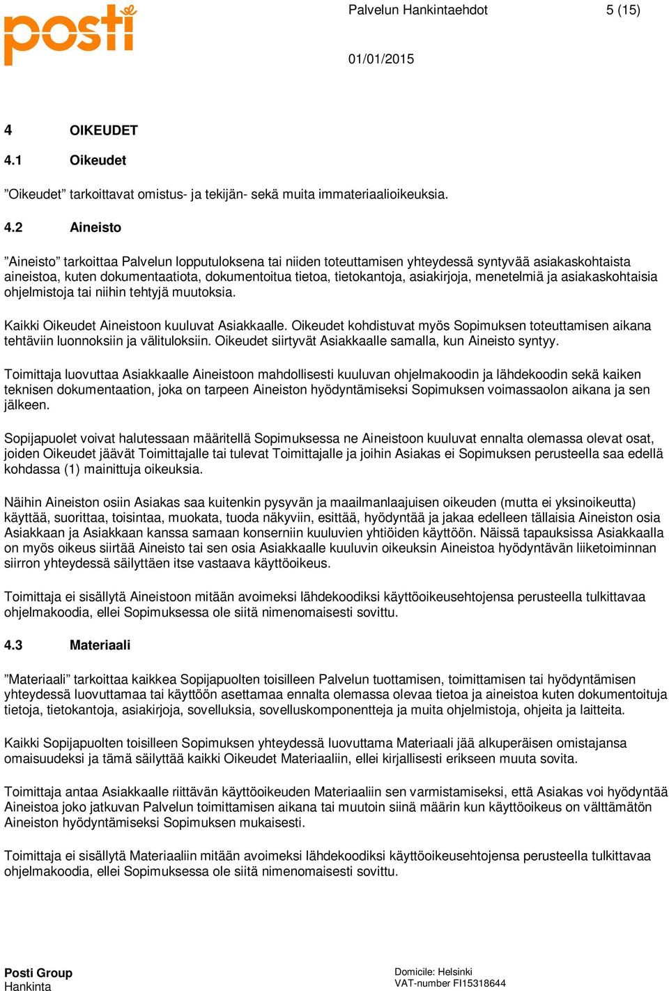 1 Oikeudet Oikeudet tarkoittavat omistus- ja tekijän- sekä muita immateriaalioikeuksia. 4.