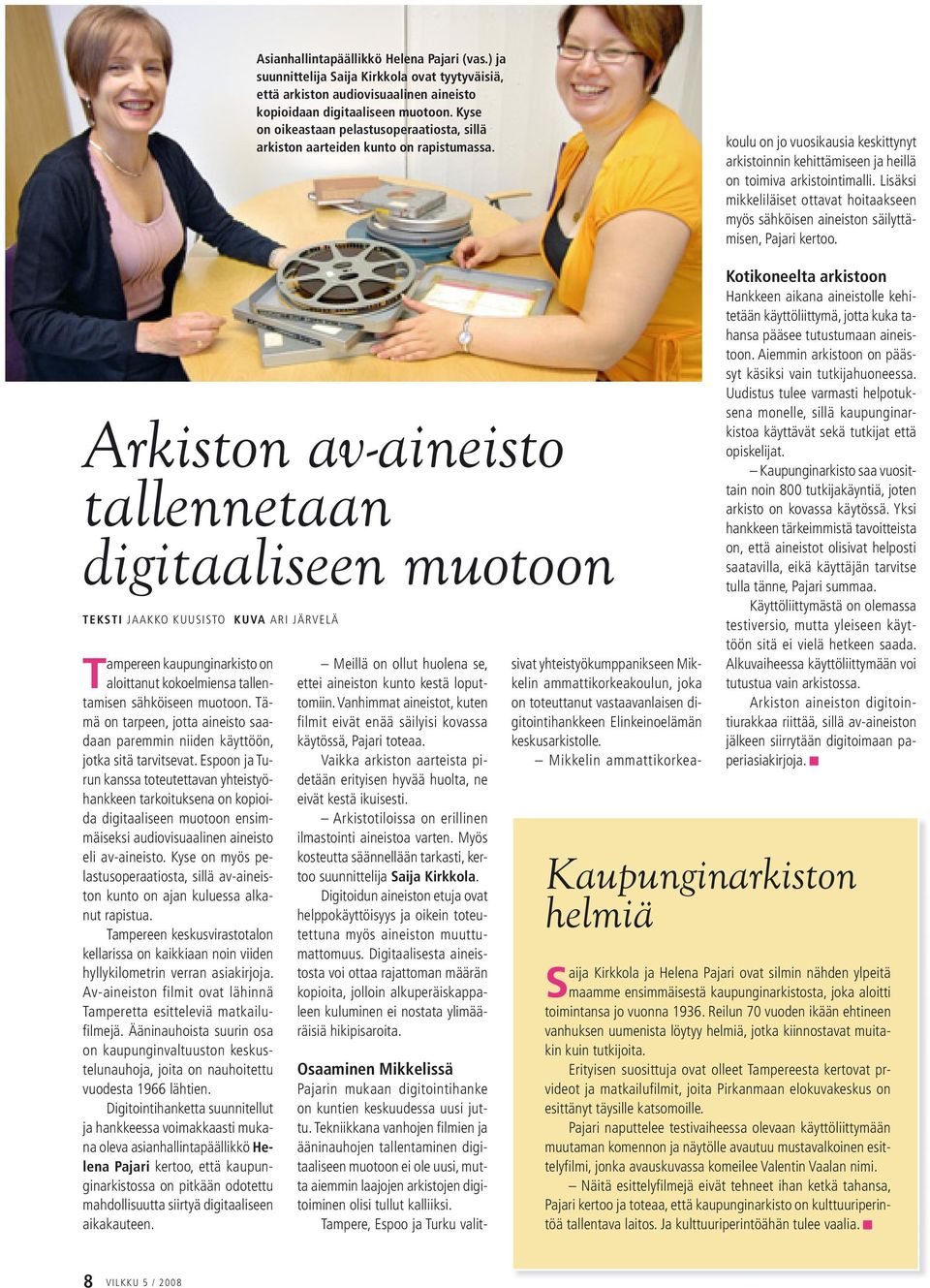sivat yhteistyökumppanikseen Mikkelin ammattikorkeakoulun, joka on toteuttanut vastaavanlaisen digitointihankkeen Elinkeinoelämän keskusarkistolle.