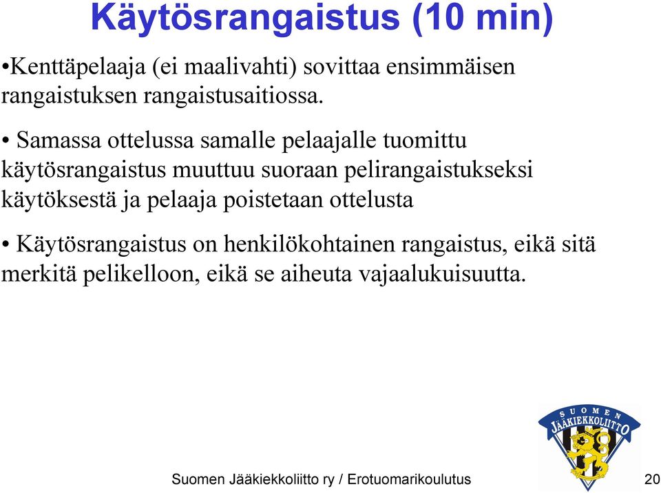 Samassa ottelussa samalle pelaajalle tuomittu käytösrangaistus muuttuu suoraan pelirangaistukseksi