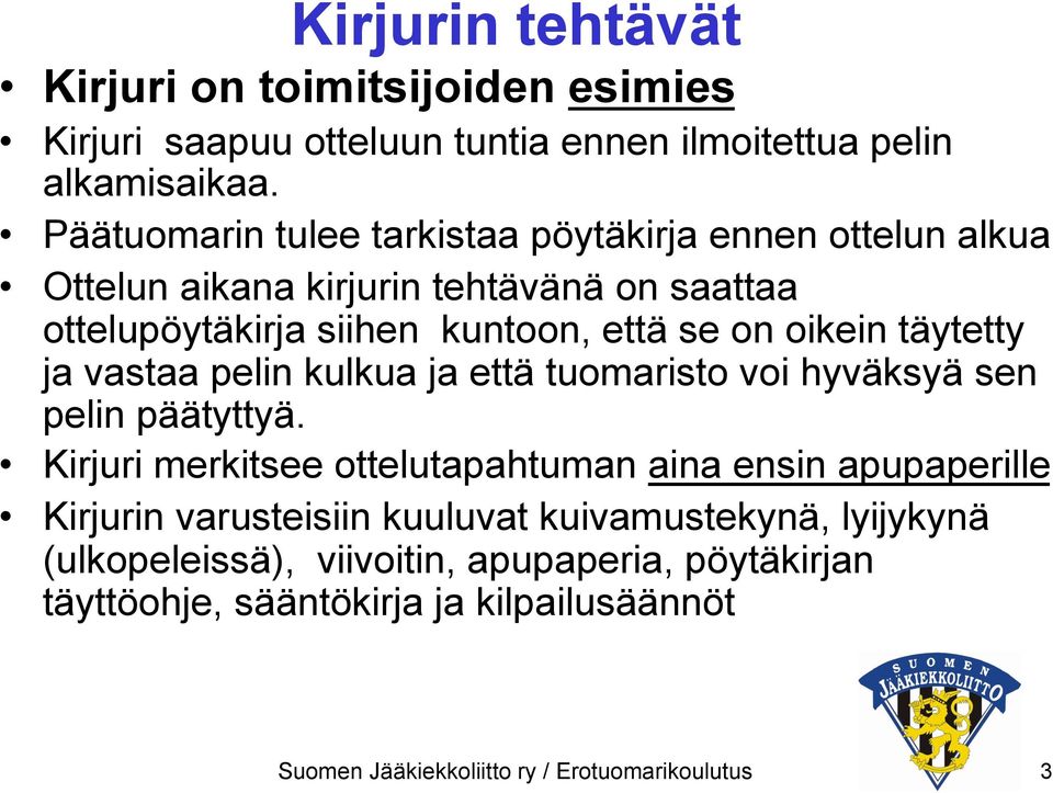 täytetty ja vastaa pelin kulkua ja että tuomaristo voi hyväksyä sen pelin päätyttyä.