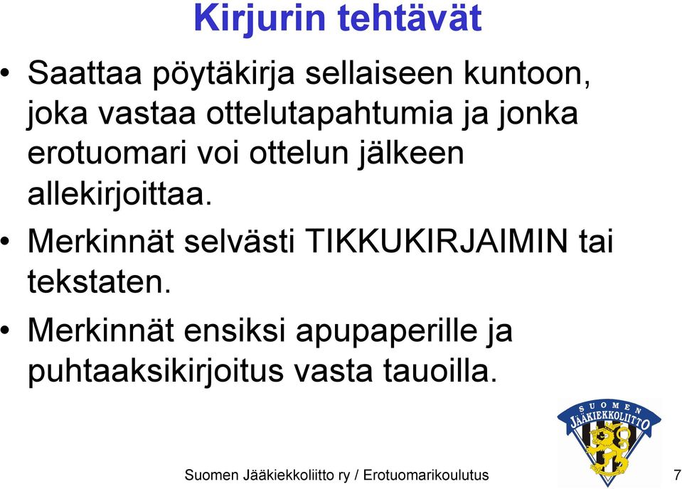 Merkinnät selvästi TIKKUKIRJAIMIN tai tekstaten.