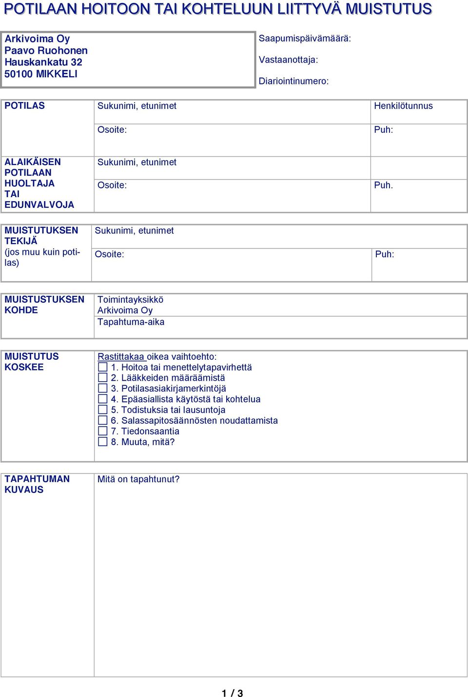 MUISTUTUKSEN TEKIJÄ (jos muu kuin potilas) Sukunimi, etunimet Osoite: Puh: MUISTUSTUKSEN KOHDE Toimintayksikkö Arkivoima Oy Tapahtuma-aika MUISTUTUS KOSKEE Rastittakaa oikea vaihtoehto: 1.
