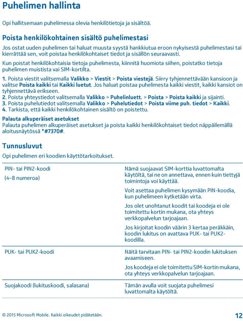 sisällön seuraavasti. Kun poistat henkilökohtaisia tietoja puhelimesta, kiinnitä huomiota siihen, poistatko tietoja puhelimen muistista vai SIM-kortilta. 1.