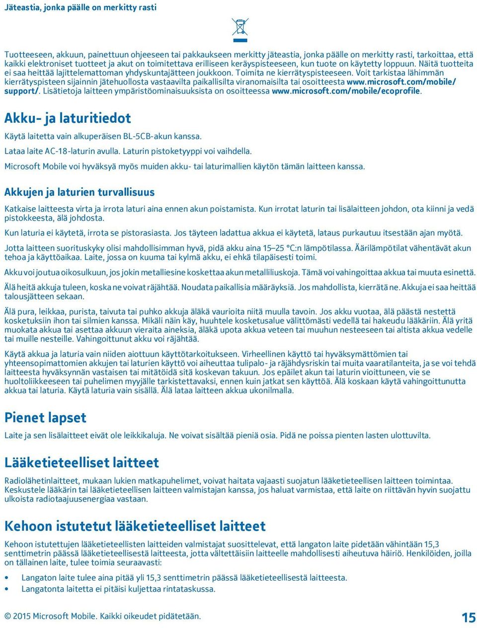 Voit tarkistaa lähimmän kierrätyspisteen sijainnin jätehuollosta vastaavilta paikallisilta viranomaisilta tai osoitteesta www.microsoft.com/mobile/ support/.