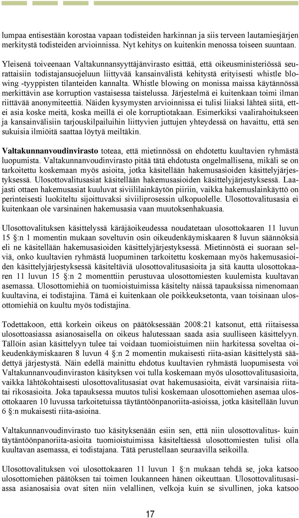 tilanteiden kannalta. Whistle blowing on monissa maissa käytännössä merkittävin ase korruption vastaisessa taistelussa. Järjestelmä ei kuitenkaan toimi ilman riittävää anonymiteettiä.