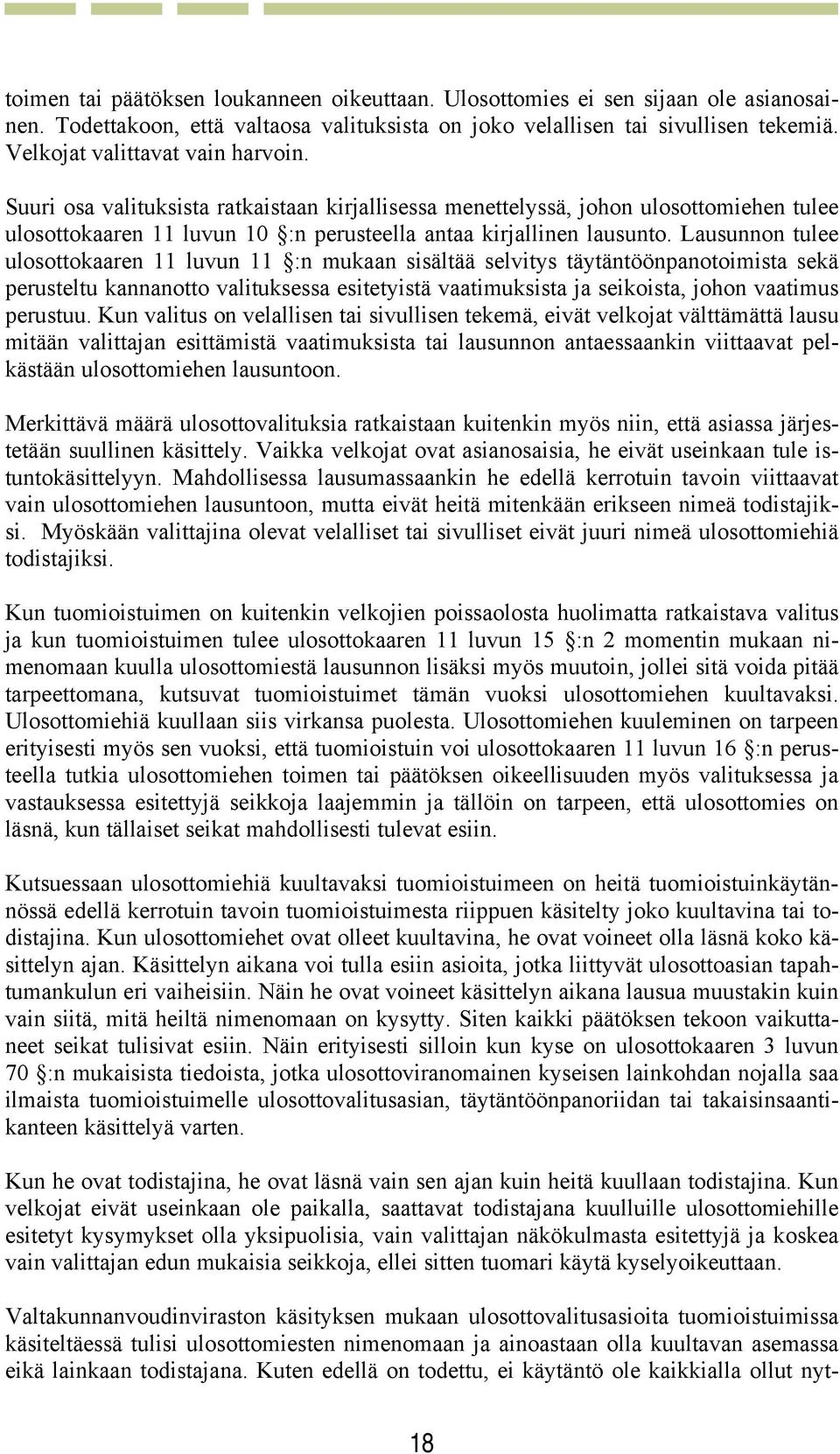 Lausunnon tulee ulosottokaaren 11 luvun 11 :n mukaan sisältää selvitys täytäntöönpanotoimista sekä perusteltu kannanotto valituksessa esitetyistä vaatimuksista ja seikoista, johon vaatimus perustuu.