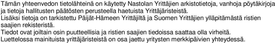 Lisäksi tietoja on tarkistettu Päijät-Hämeen Yrittäjiltä ja Suomen Yrittäjien ylläpitämästä ristien saajien