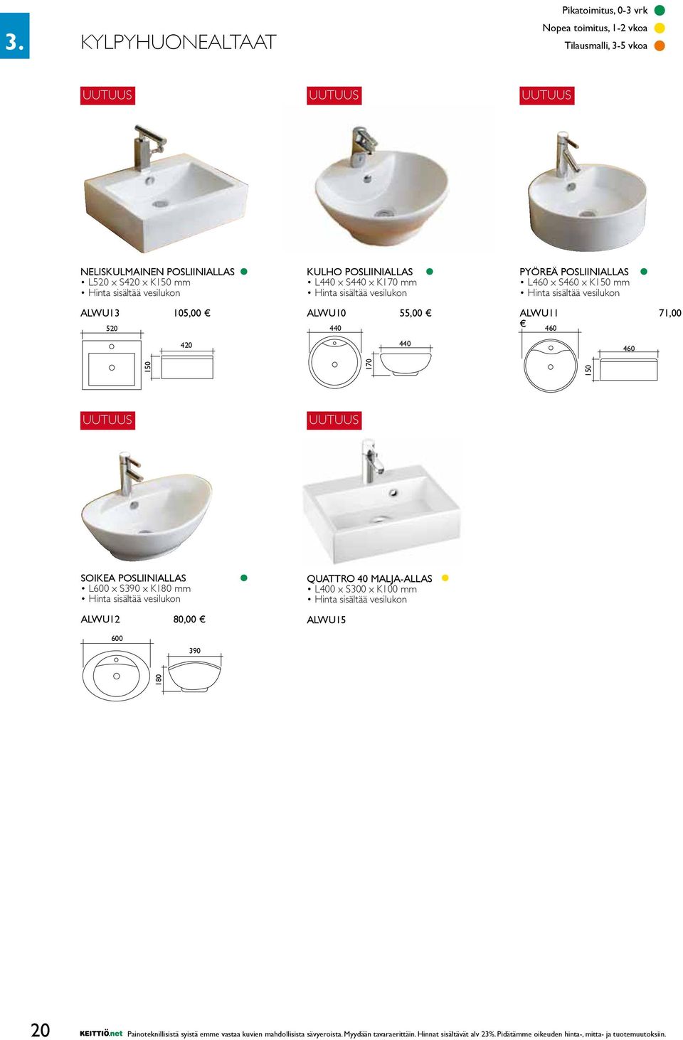 SOIKEA POSLIINIALLAS L600 x S390 x K180 mm Hinta sisältää vesilukon ALWU12 80,00 QUATTRO 40 MALJA-ALLAS L400 x S300 x K100 mm Hinta sisältää vesilukon ALWU15 600 390 180 150