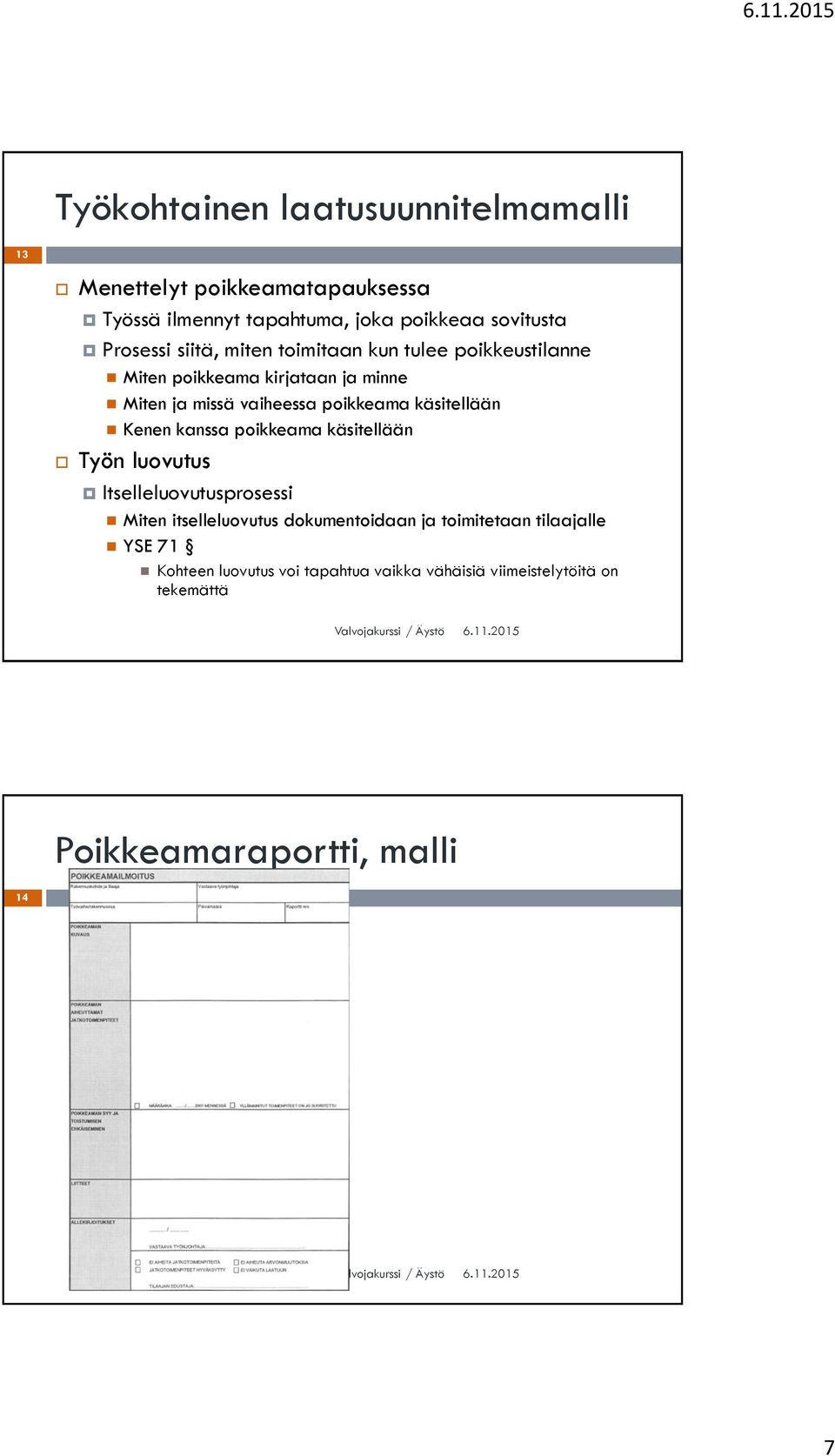 kanssa poikkeama käsitellään Työn luovutus Itselleluovutusprosessi Miten itselleluovutus dokumentoidaan ja toimitetaan