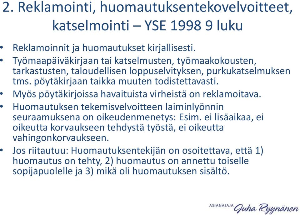 Myös pöytäkirjoissa havaituista virheistä on reklamoitava. Huomautuksen tekemisvelvoitteen laiminlyönnin seuraamuksena on oikeudenmenetys: Esim.