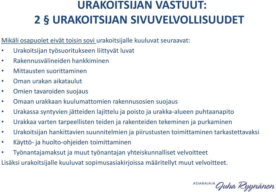 urakka-alueen puhtaanapito Urakkaa varten tarpeellisten teiden ja rakenteiden tekeminen ja purkaminen Urakoitsijan hankittavien suunnitelmien ja piirustusten toimittaminen tarkastettavaksi