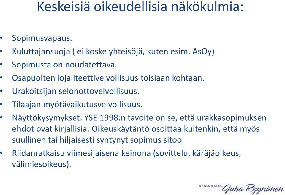 Tilaajan myötävaikutusvelvollisuus. Näyttökysymykset: YSE 1998:n tavoite on se, että urakkasopimuksen ehdot ovat kirjallisia.