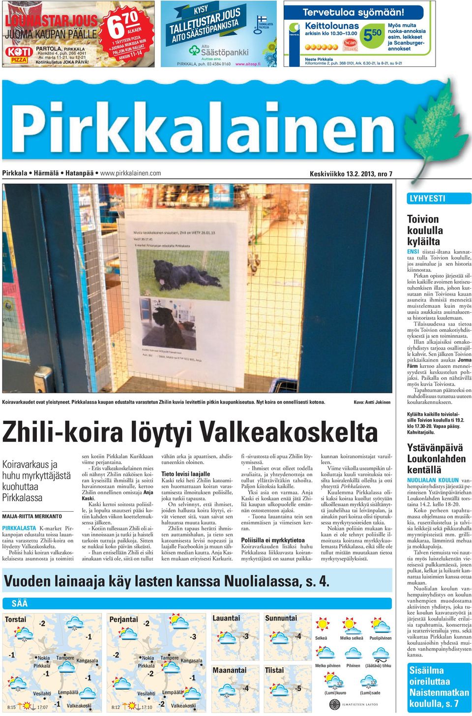 pirkkalainen.com Keskiviikko 13.2. 2013, nro 7 LYHYESTI Koiravarkaudet ovat yleistyneet. Pirkkalassa kaupan edustalta varastetun Zhilin kuvia levitettiin pitkin kaupunkiseutua.
