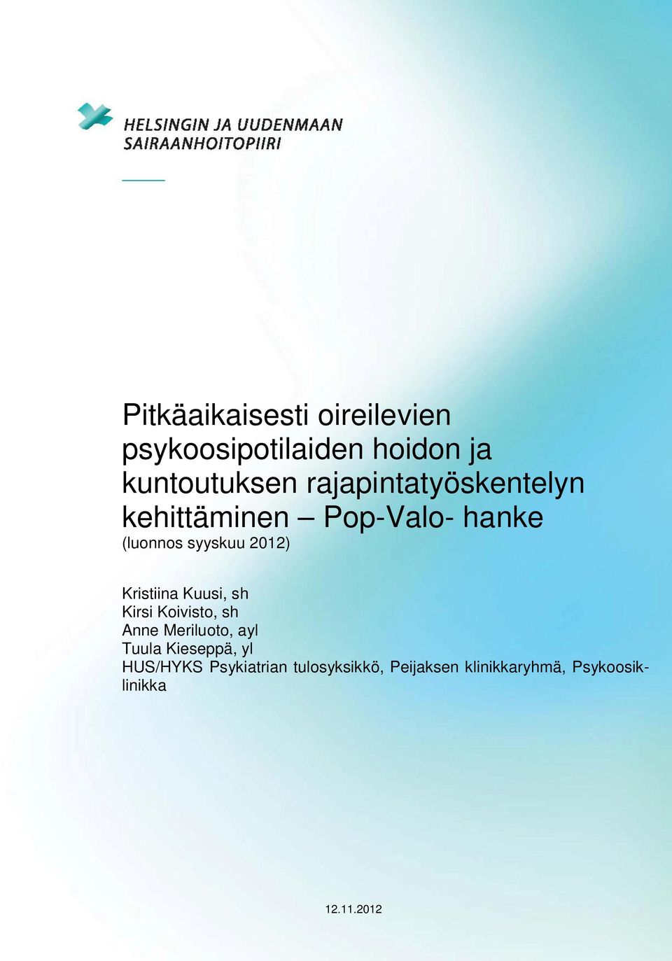 Kristiina Kuusi, sh Kirsi Koivisto, sh Anne Meriluoto, ayl Tuula Kieseppä, yl
