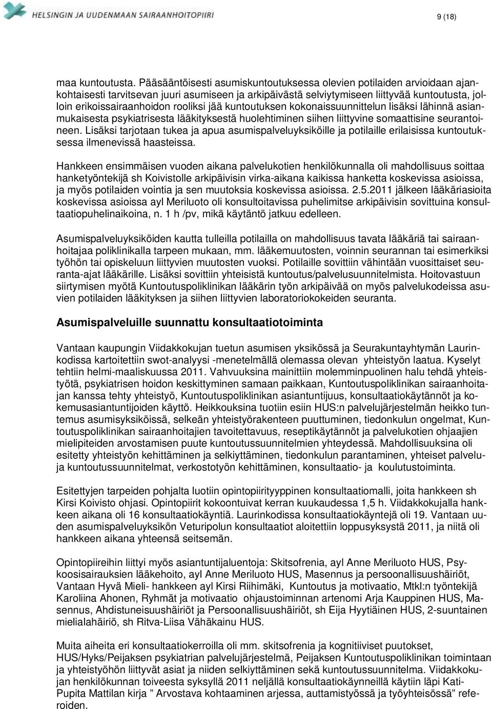 rooliksi jää kuntoutuksen kokonaissuunnittelun lisäksi lähinnä asianmukaisesta psykiatrisesta lääkityksestä huolehtiminen siihen liittyvine somaattisine seurantoineen.