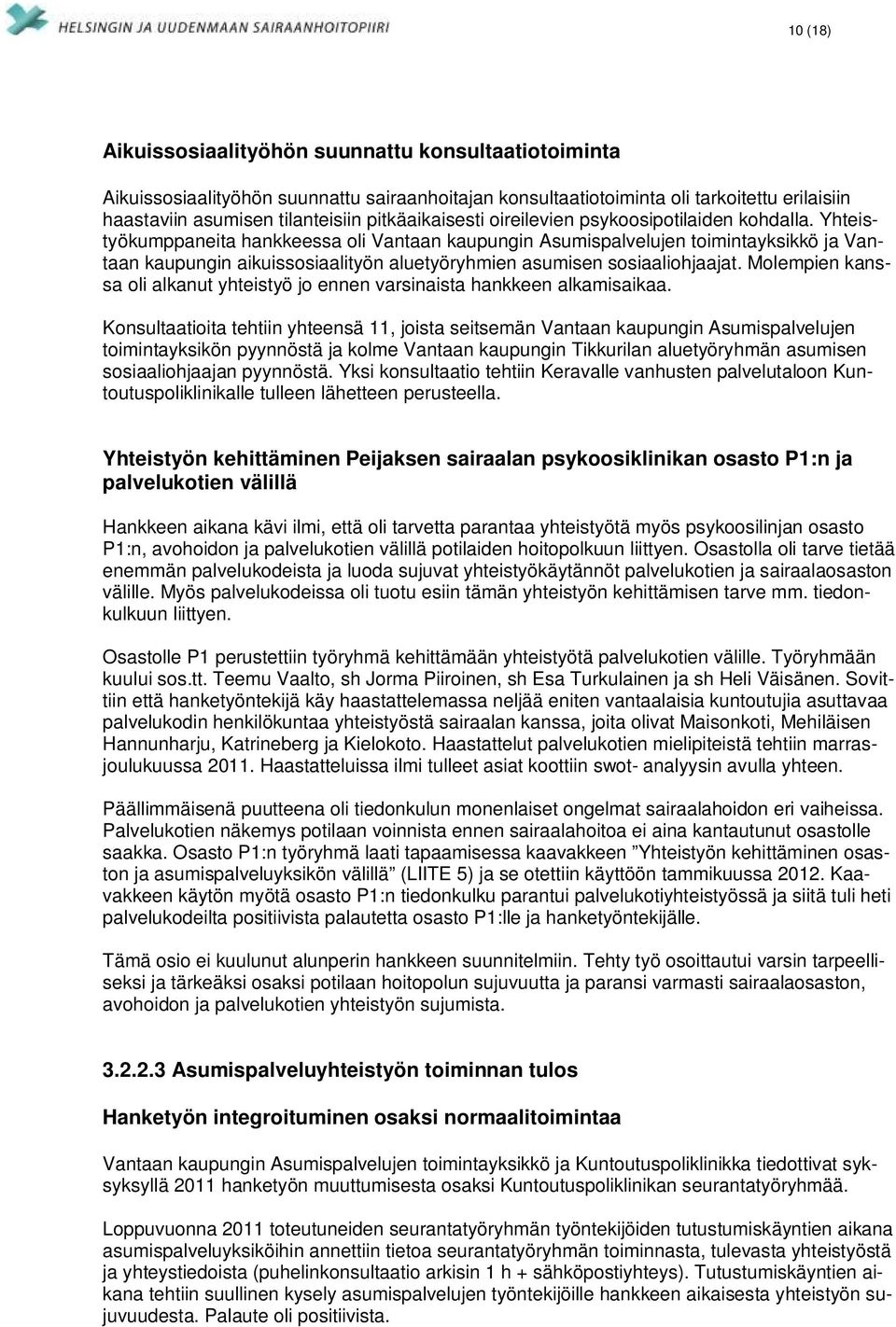 Yhteistyökumppaneita hankkeessa oli Vantaan kaupungin Asumispalvelujen toimintayksikkö ja Vantaan kaupungin aikuissosiaalityön aluetyöryhmien asumisen sosiaaliohjaajat.