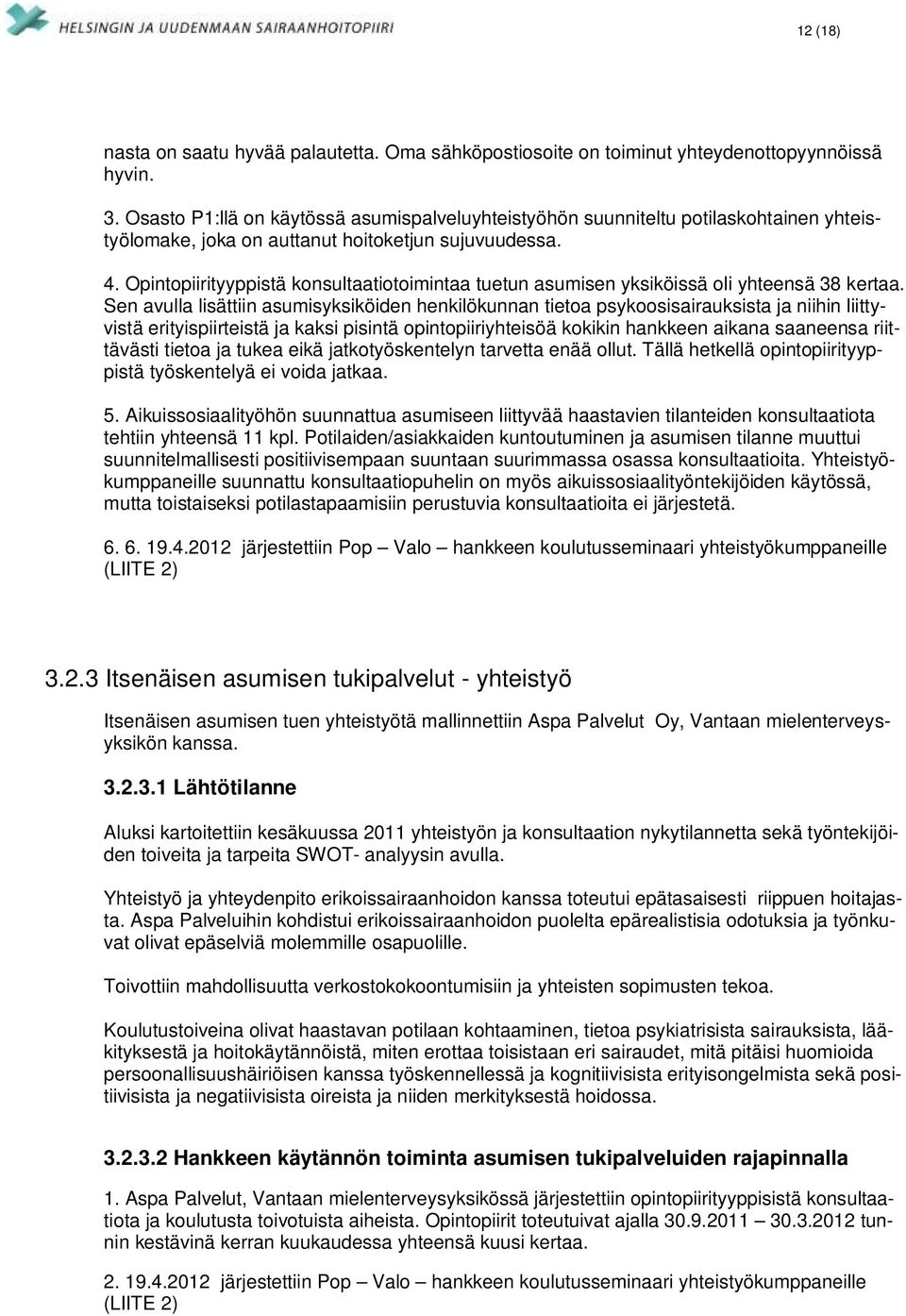 Opintopiirityyppistä konsultaatiotoimintaa tuetun asumisen yksiköissä oli yhteensä 38 kertaa.