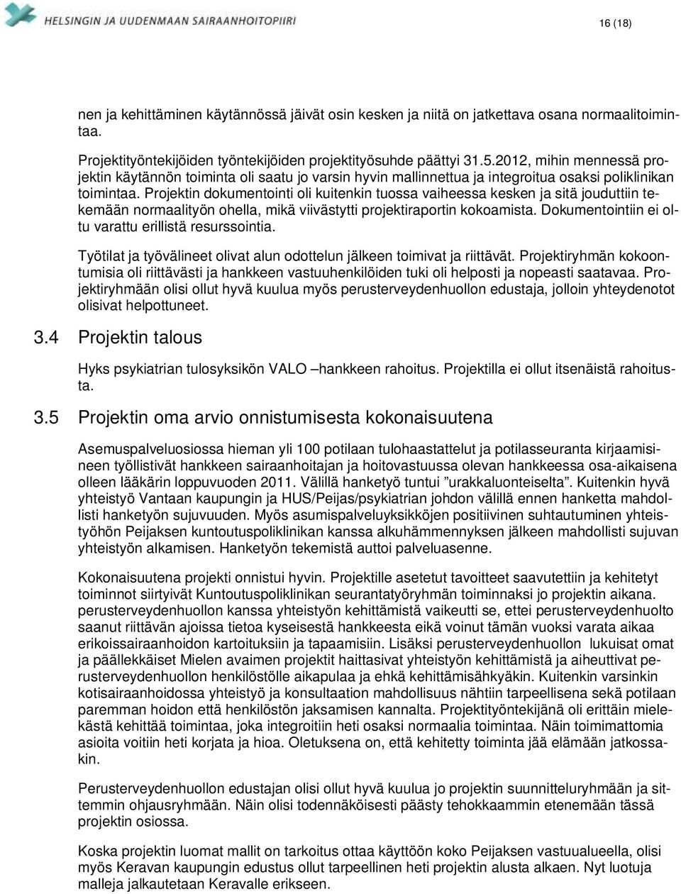 Projektin dokumentointi oli kuitenkin tuossa vaiheessa kesken ja sitä jouduttiin tekemään normaalityön ohella, mikä viivästytti projektiraportin kokoamista.