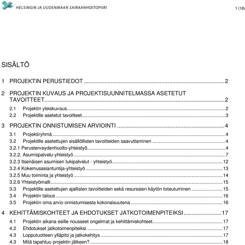 .. 7 3.2.3 Itsenäisen asumisen tukipalvelut - yhteistyö... 12 3.2.4 Kokemusasiantuntija-yhteistyö... 13 3.2.5 Muu toiminta ja yhteistyö... 14 3.2.6 Yhteistyömalli... 15 3.