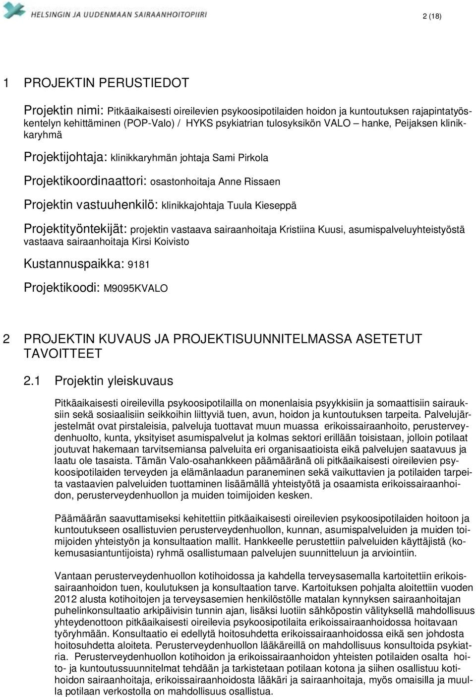 Projektityöntekijät: projektin vastaava sairaanhoitaja Kristiina Kuusi, asumispalveluyhteistyöstä vastaava sairaanhoitaja Kirsi Koivisto Kustannuspaikka: 9181 Projektikoodi: M9095KVALO 2 PROJEKTIN