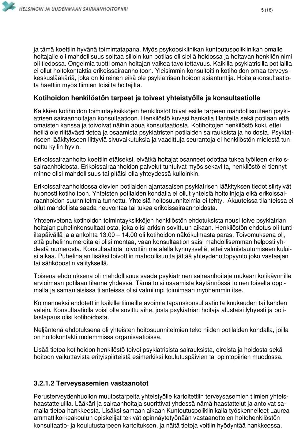 Ongelmia tuotti oman hoitajan vaikea tavoitettavuus. Kaikilla psykiatrisilla potilailla ei ollut hoitokontaktia erikoissairaanhoitoon.
