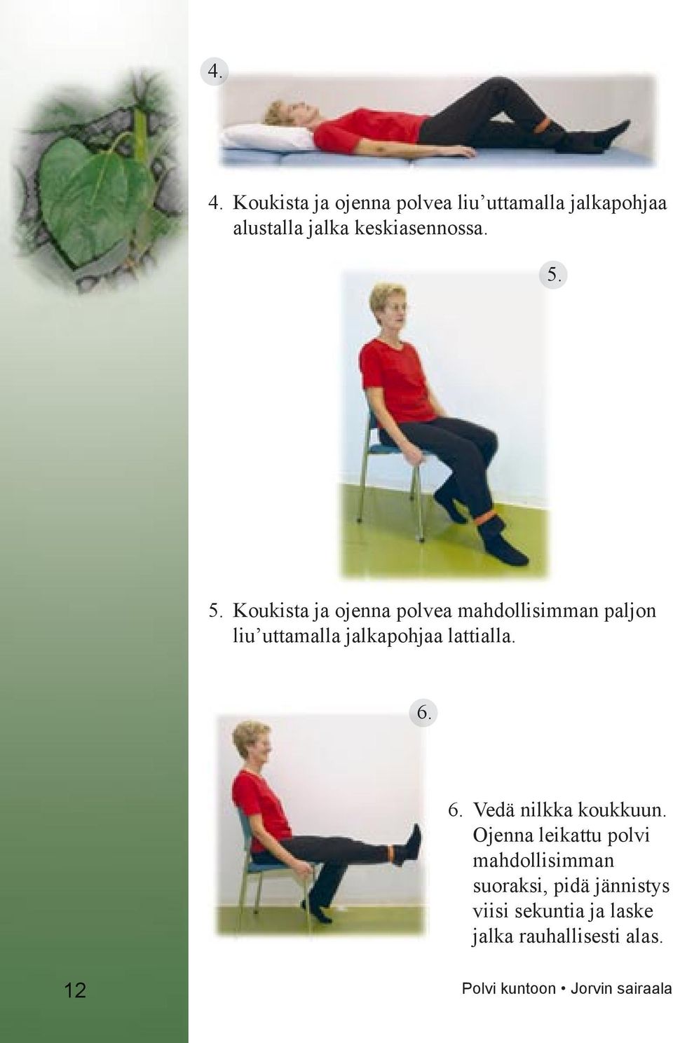 5. Koukista ja ojenna polvea mahdollisimman paljon liu uttamalla jalkapohjaa