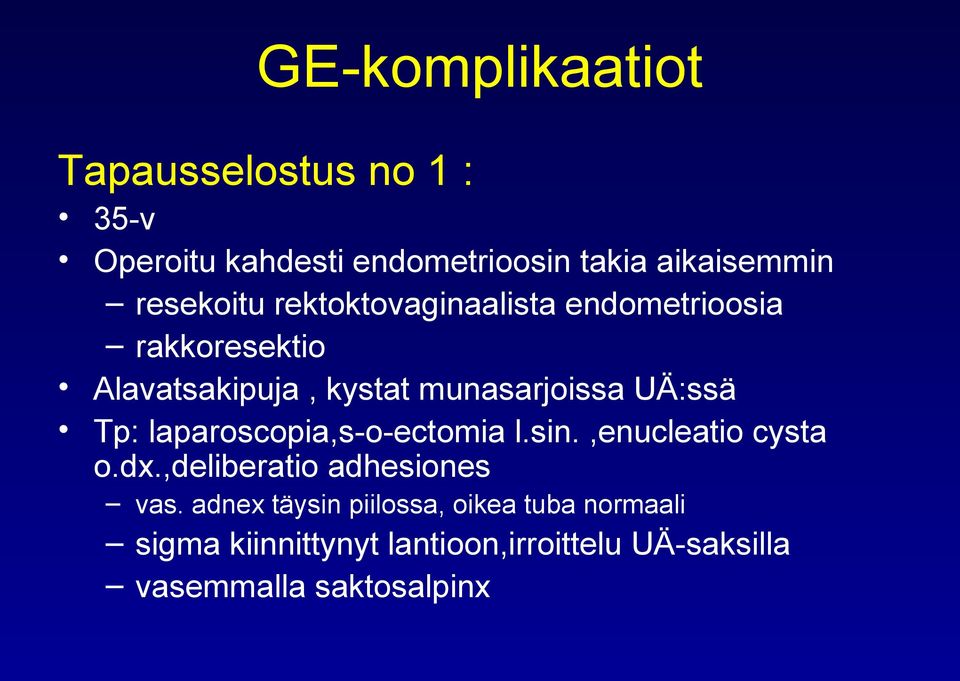 Tp: laparoscopia,s-o-ectomia l.sin.,enucleatio cysta o.dx.,deliberatio adhesiones vas.