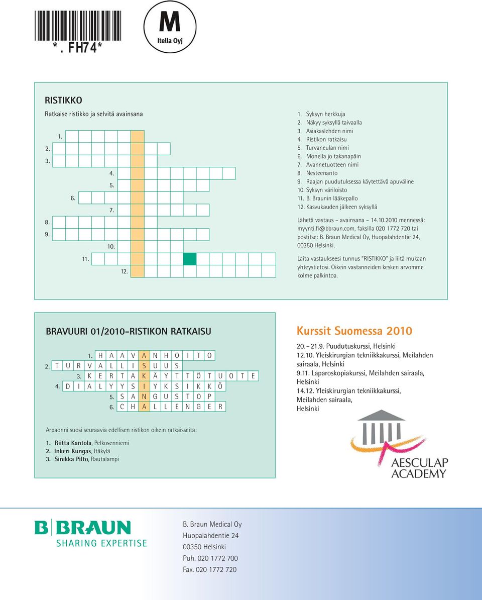 Kasvukauden jälkeen syksyllä Lähetä vastaus avainsana 14.10.2010 mennessä: myynti.fi@bbraun.com, faksilla 020 1772 720 tai postitse: B. Braun Medical Oy, Huopalahdentie 24, 00350 Helsinki.