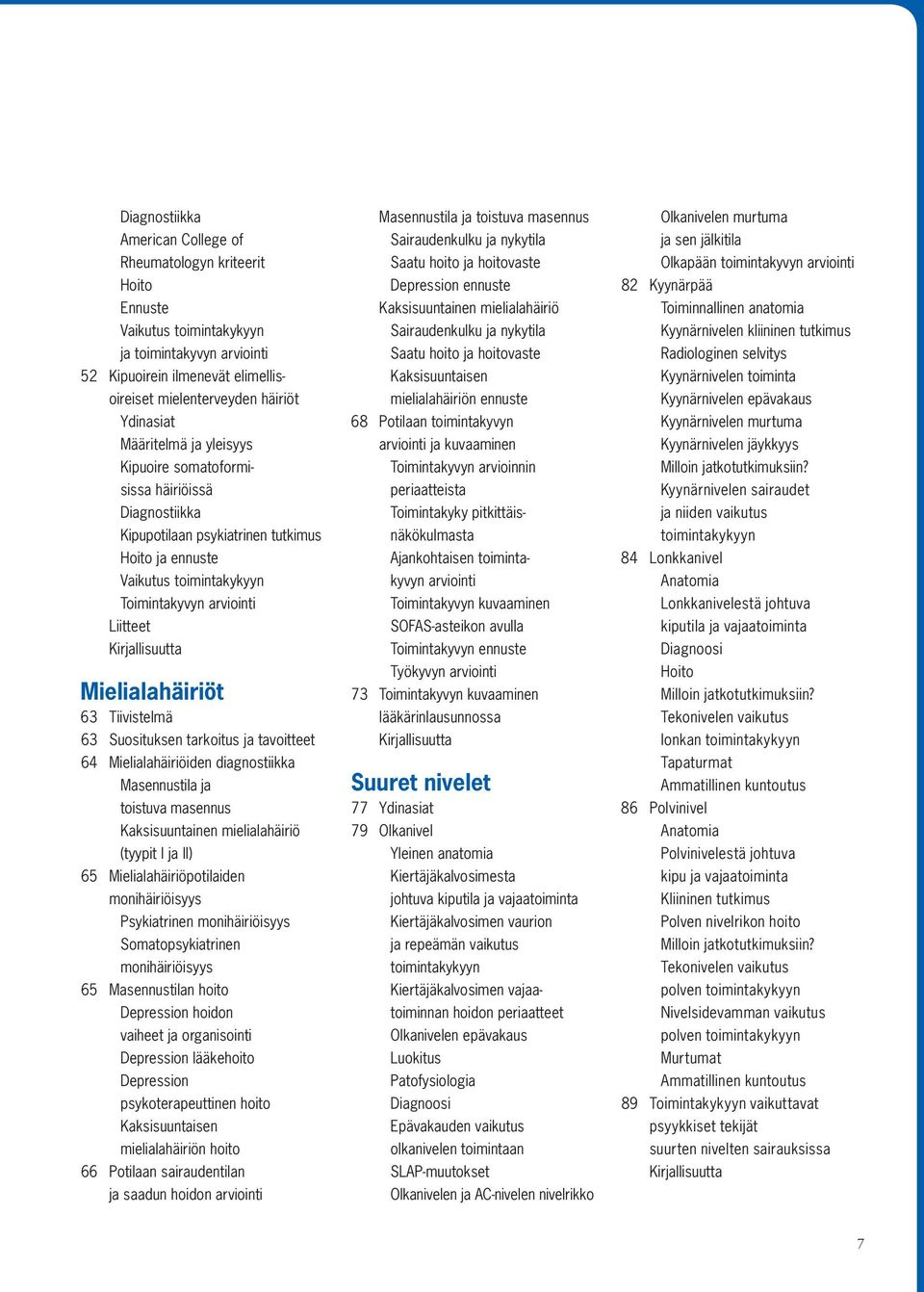 Mielialahäiriöt 63 Tiivistelmä 63 Suosituksen tarkoitus ja tavoitteet 64 Mielialahäiriöiden diagnostiikka Masennustila ja toistuva masennus Kaksisuuntainen mielialahäiriö (tyypit I ja II) 65