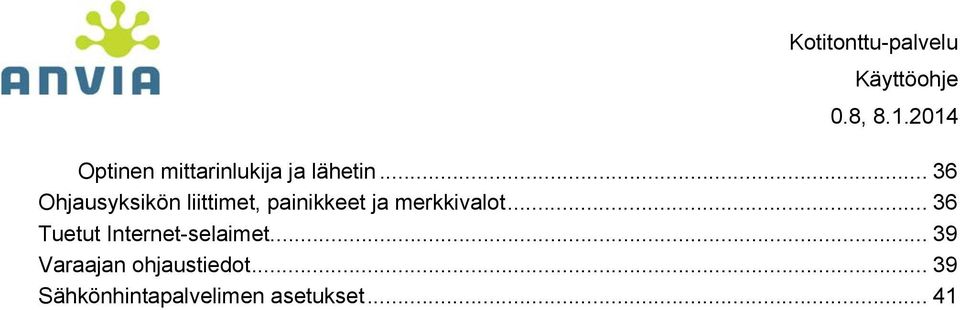 merkkivalot... 36 Tuetut Internet-selaimet.