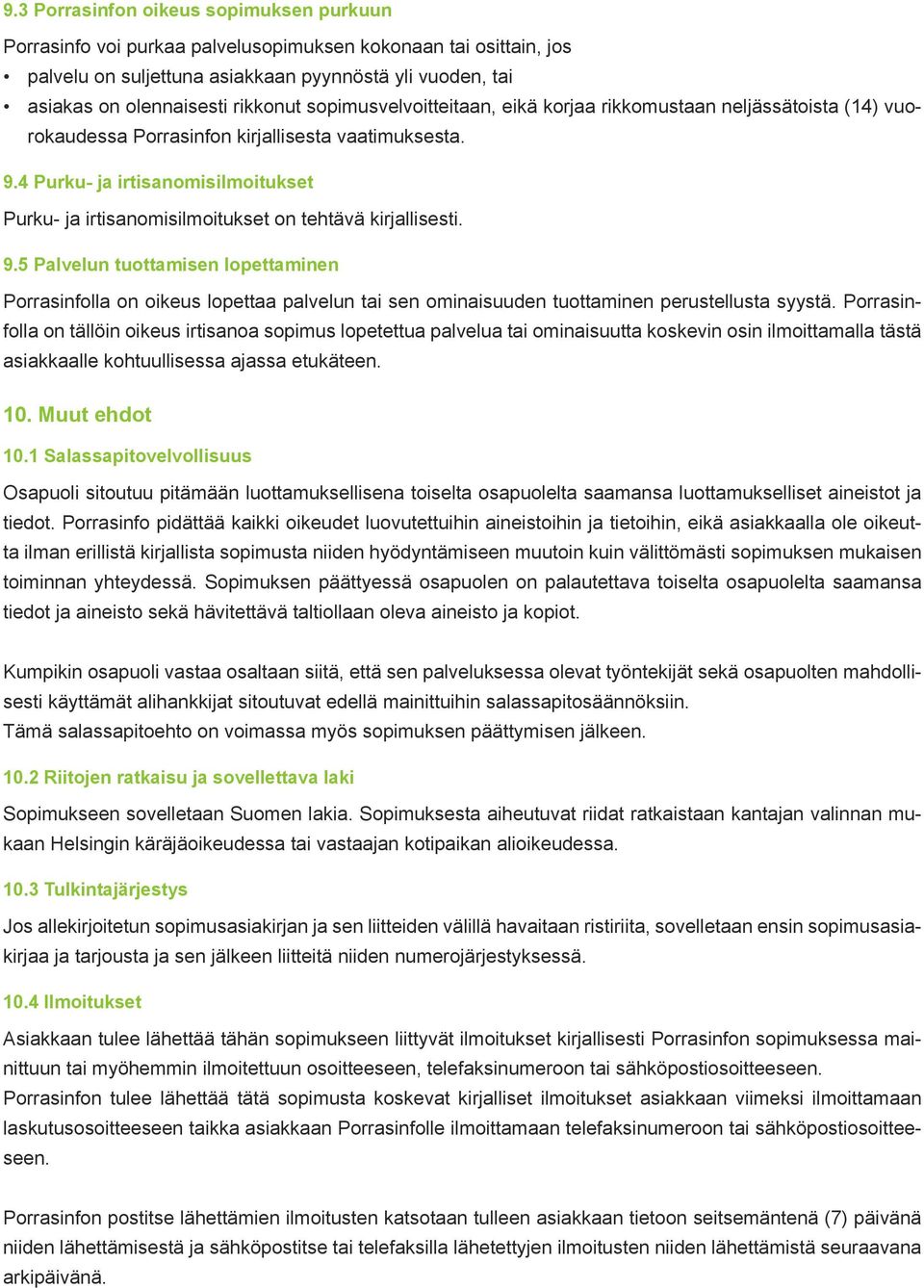 4 Purku- ja irtisanomisilmoitukset Purku- ja irtisanomisilmoitukset on tehtävä kirjallisesti. 9.