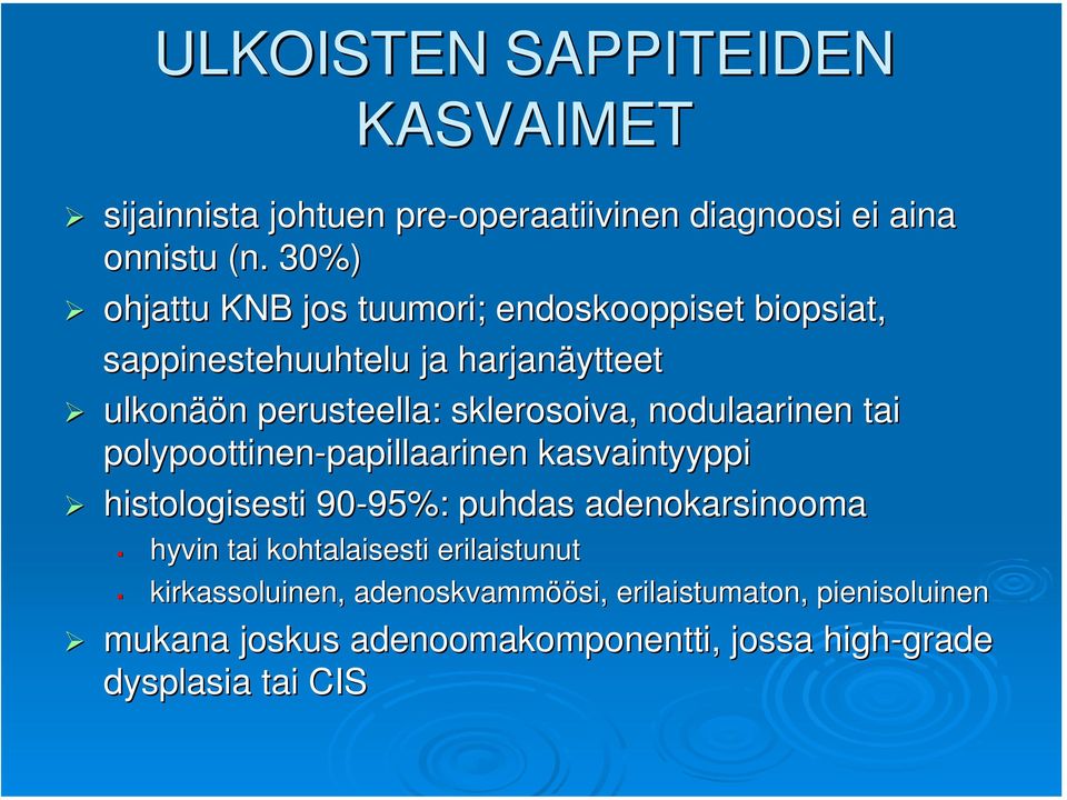 nodulaarinen tai polypoottinen-papillaarinen papillaarinen kasvaintyyppi histologisesti 90-95%: 95%: puhdas adenokarsinooma hyvin