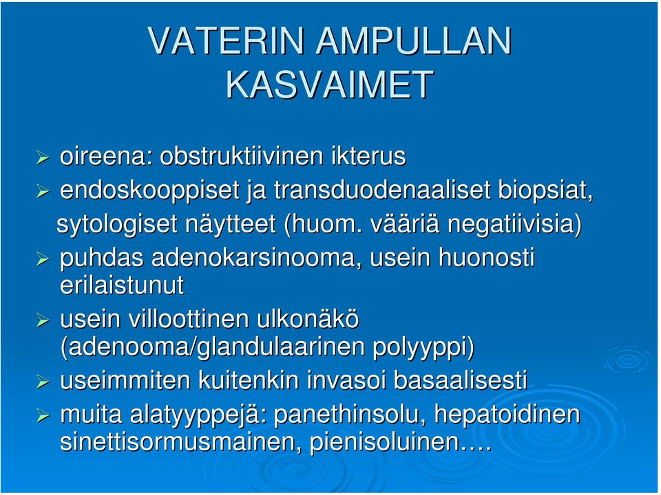 vääriä negatiivisia) puhdas adenokarsinooma,, usein huonosti erilaistunut usein villoottinen