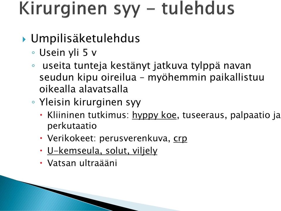 Yleisin kirurginen syy Kliininen tutkimus: hyppy koe, tuseeraus, palpaatio