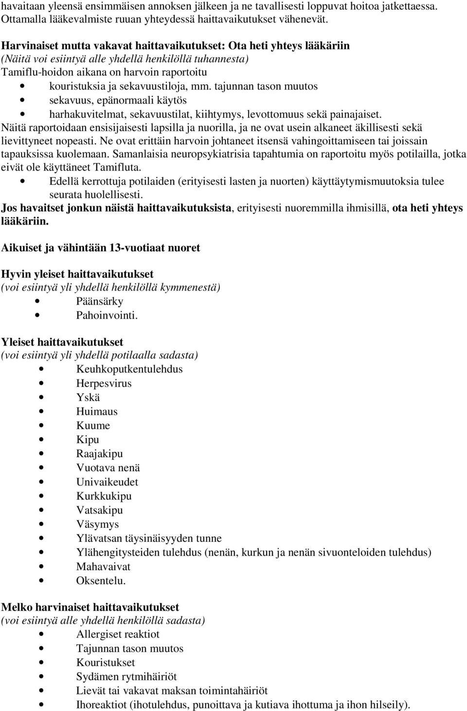 sekavuustiloja, mm. tajunnan tason muutos sekavuus, epänormaali käytös harhakuvitelmat, sekavuustilat, kiihtymys, levottomuus sekä painajaiset.