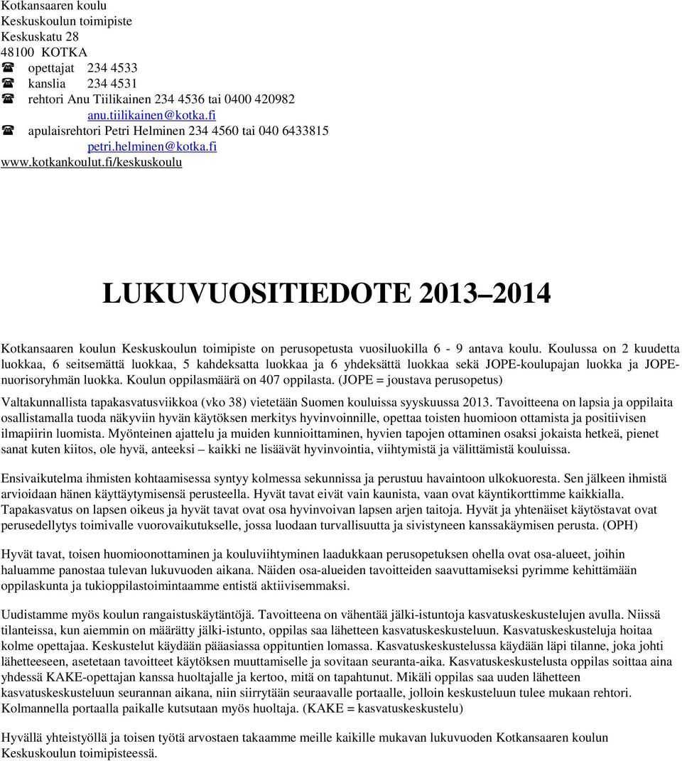 fi/keskuskoulu LUKUVUOSITIEDOTE 2013 2014 Kotkansaaren koulun Keskuskoulun toimipiste on perusopetusta vuosiluokilla 6-9 antava koulu.