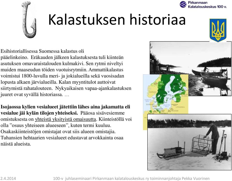 Kalan myyntitulot auttoivat siirtymistä rahatalouteen. Nykyaikaisen vapaa-ajankalastuksen juuret ovat syvällä historiassa.