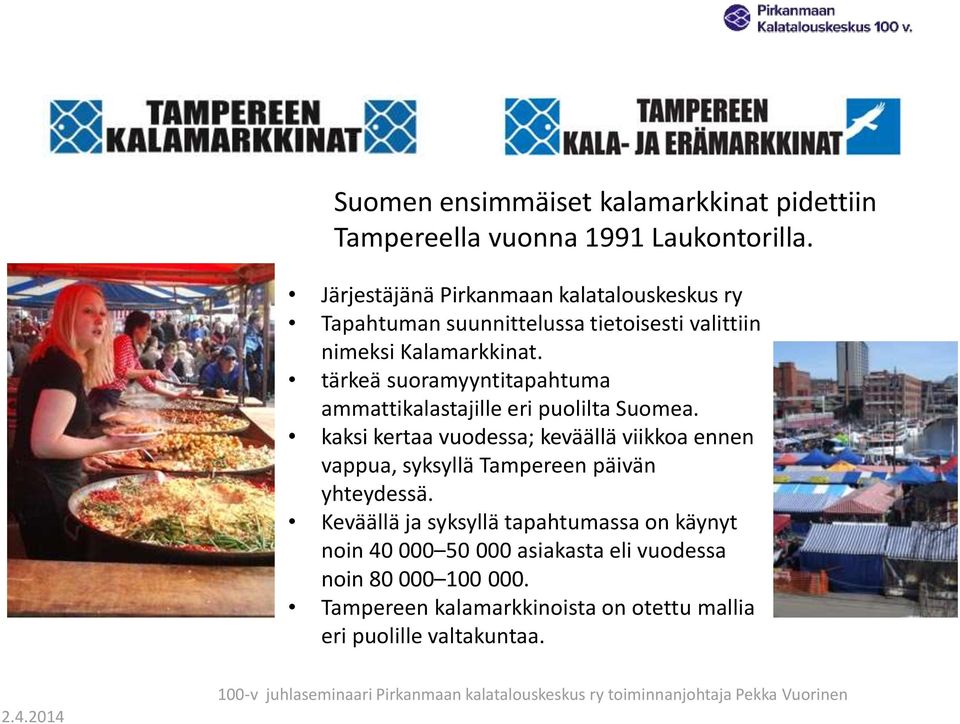 tärkeä suoramyyntitapahtuma ammattikalastajille eri puolilta Suomea.