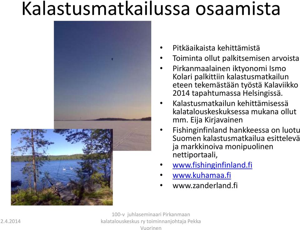 Kalastusmatkailun kehittämisessä kalatalouskeskuksessa mukana ollut mm.