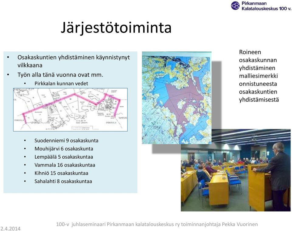 yhdistämisestä Suodenniemi 9 osakaskunta Mouhijärvi 6 osakaskunta Lempäälä 5 osakaskuntaa Vammala 16