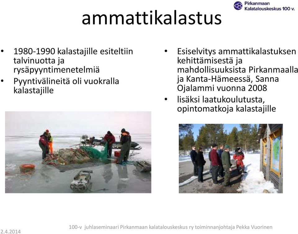 mahdollisuuksista Pirkanmaalla ja Kanta-Hämeessä, Sanna Ojalammi vuonna 2008 lisäksi