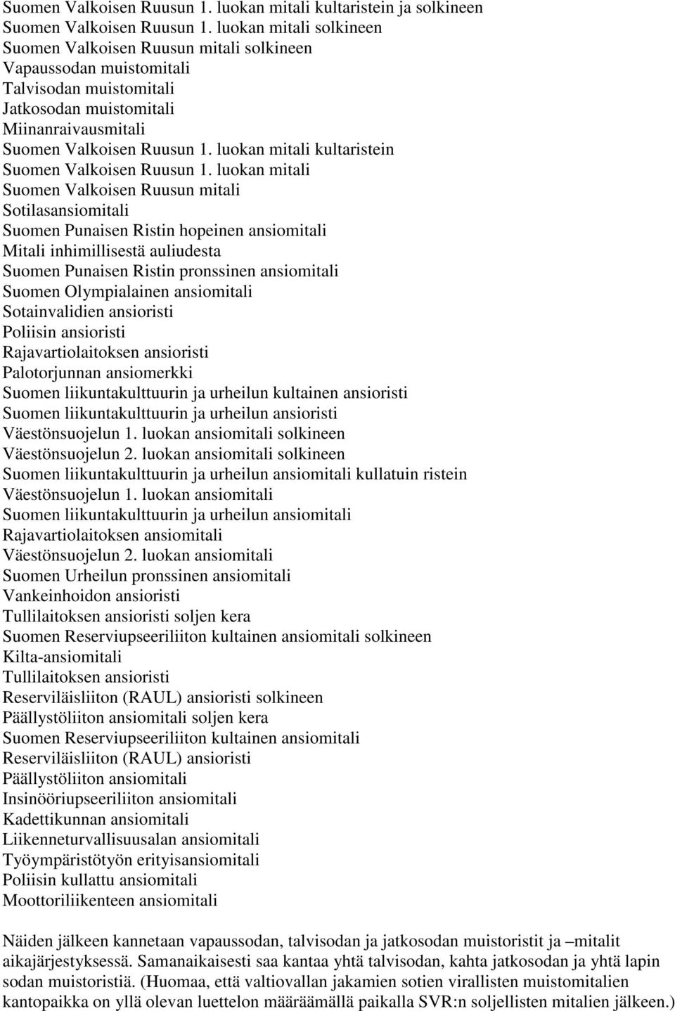 luokan mitali kultaristein Suomen Valkoisen Ruusun 1.