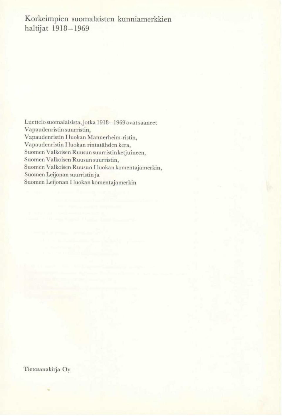 Suomen Valkoisen Ruusun suurristinketjuineen, Suomen Valkoisen Ruusun suurristin, Suomen Valkoisen Ruusun 1