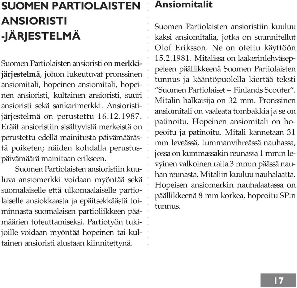 Eräät ansioristiin sisältyvistä merkeistä on perustettu edellä mainitusta päivämäärästä poiketen; näiden kohdalla perustuspäivämäärä mainitaan erikseen.