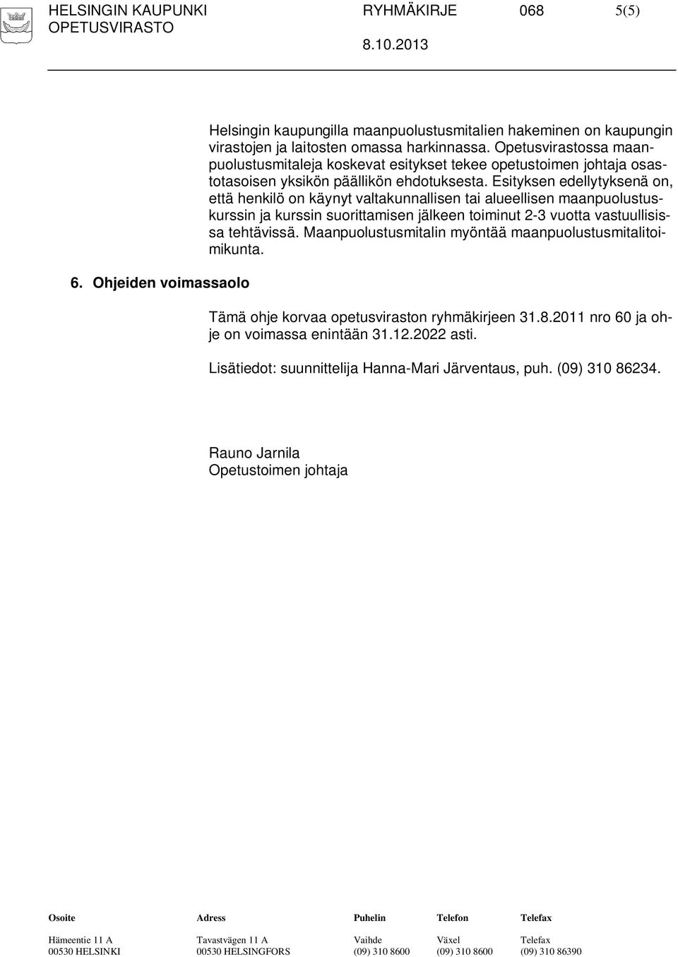 Esityksen edellytyksenä on, että henkilö on käynyt valtakunnallisen tai alueellisen maanpuolustuskurssin ja kurssin suorittamisen jälkeen toiminut 2-3 vuotta vastuullisissa tehtävissä.