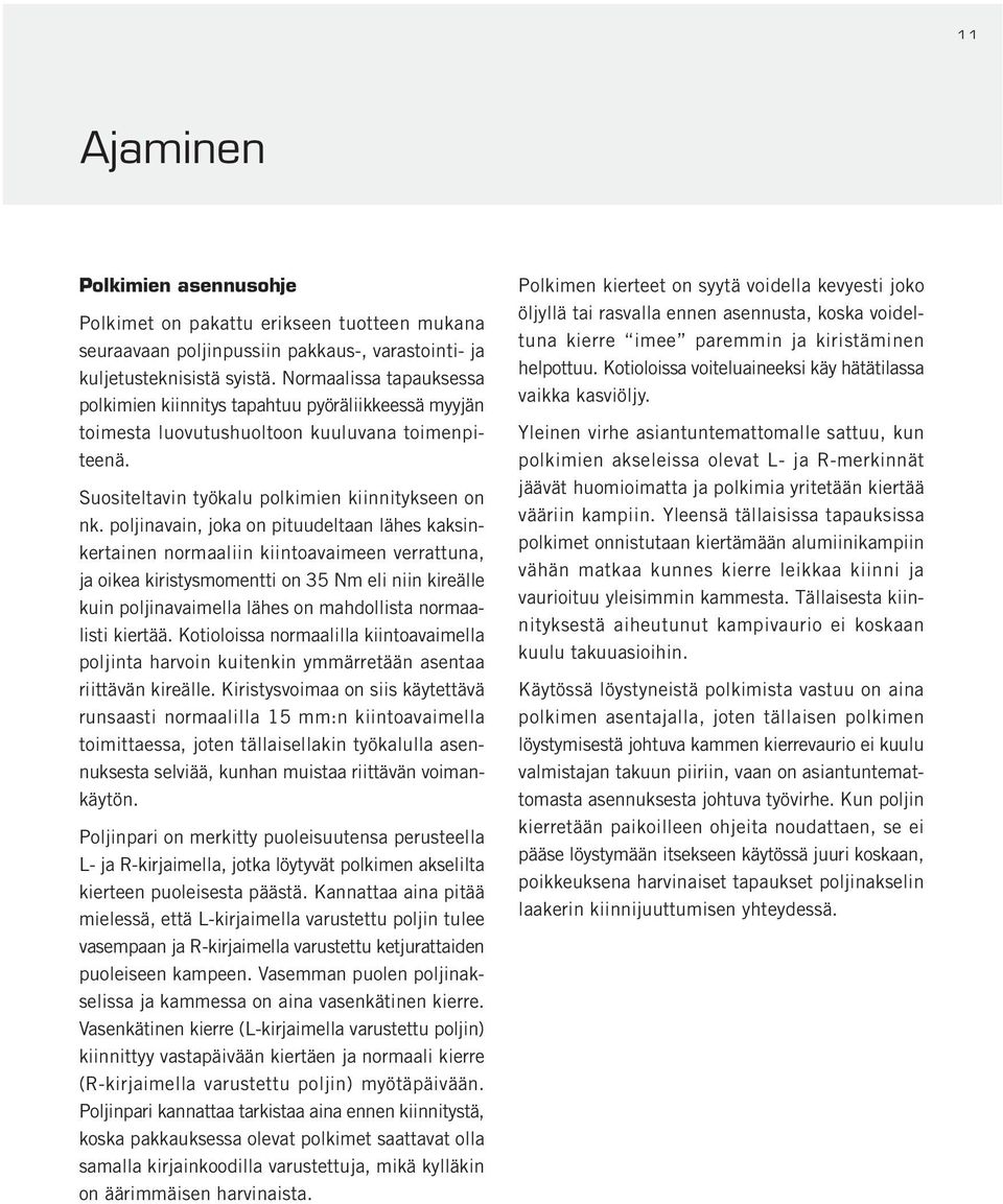 poljinavain, joka on pituudeltaan lähes kaksinkertainen normaaliin kiintoavaimeen verrattuna, ja oikea kiristysmomentti on 35 Nm eli niin kireälle kuin poljinavaimella lähes on mahdollista