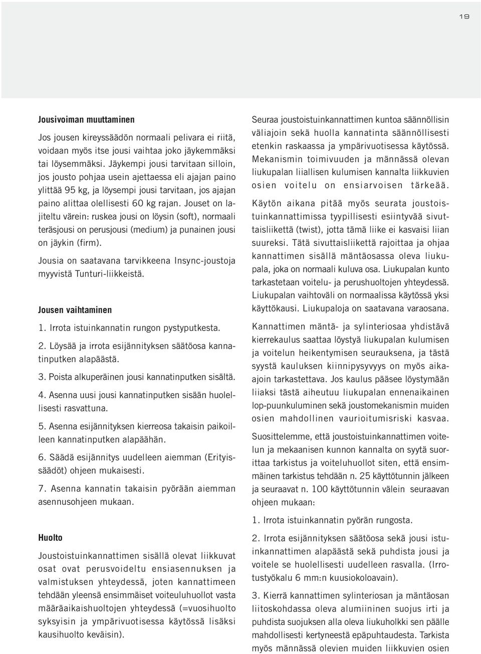 Jouset on lajiteltu värein: ruskea jousi on löysin (soft), normaali teräsjousi on perusjousi (medium) ja punainen jousi on jäykin (firm).